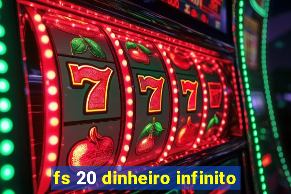 fs 20 dinheiro infinito