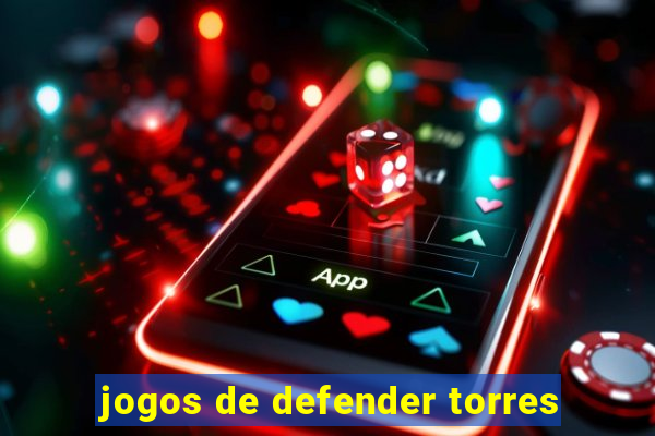 jogos de defender torres