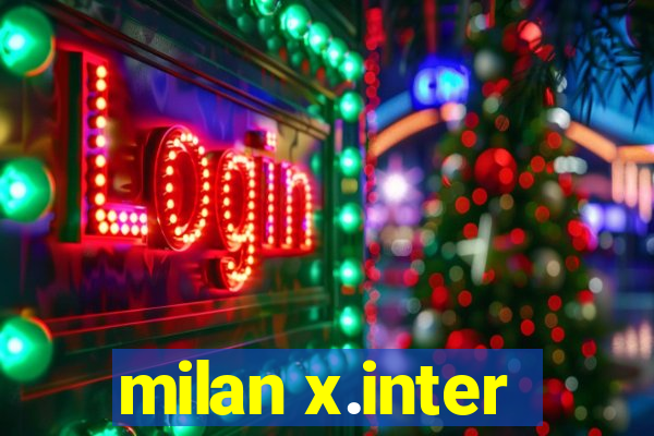 milan x.inter