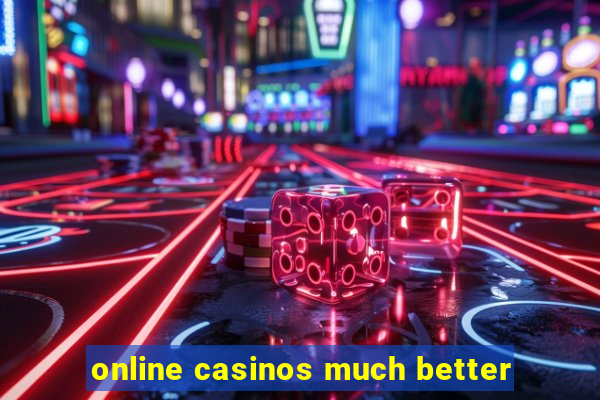 online casinos much better