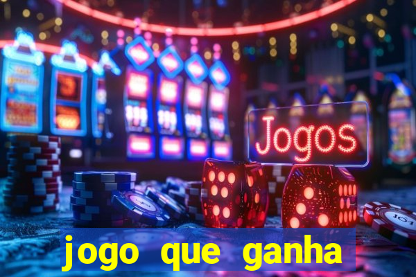 jogo que ganha dinheiro rápido