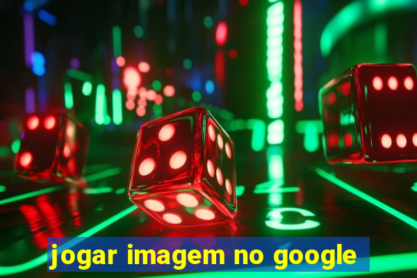 jogar imagem no google