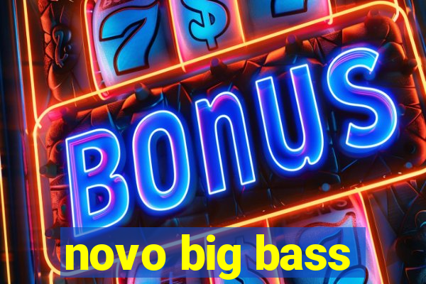 novo big bass