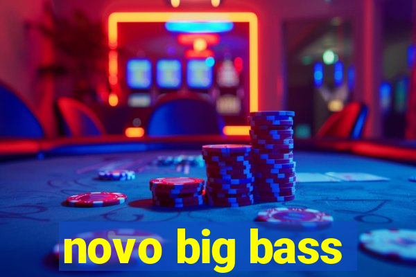 novo big bass