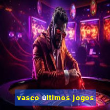 vasco últimos jogos