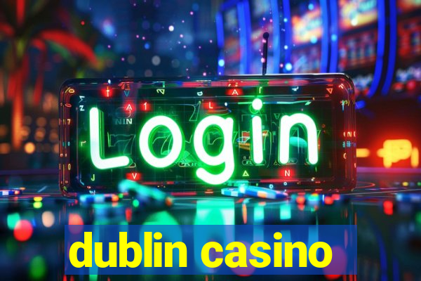 dublin casino