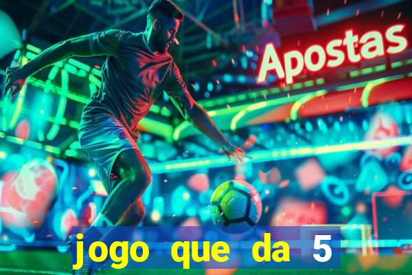 jogo que da 5 reais no cadastro