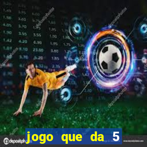 jogo que da 5 reais no cadastro