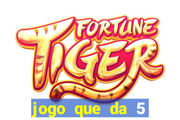 jogo que da 5 reais no cadastro