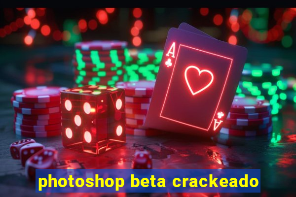 photoshop beta crackeado