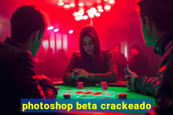 photoshop beta crackeado