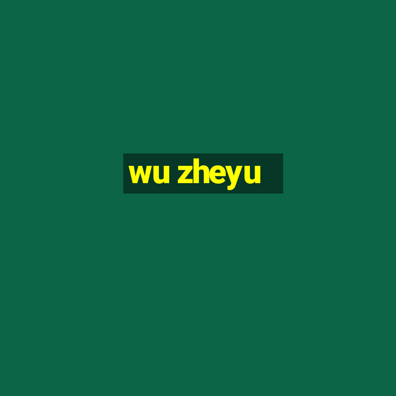 wu zheyu