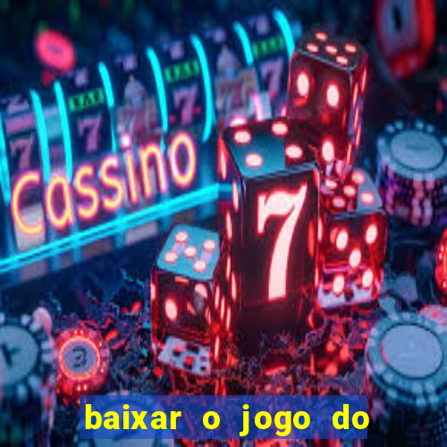 baixar o jogo do tigrinho para ganhar dinheiro