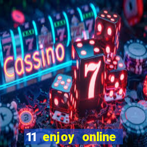 11 enjoy online casino malaysia