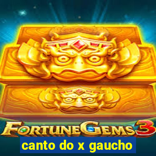 canto do x gaucho