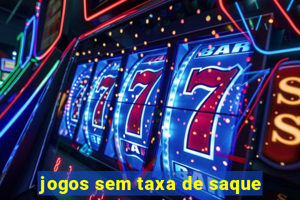 jogos sem taxa de saque