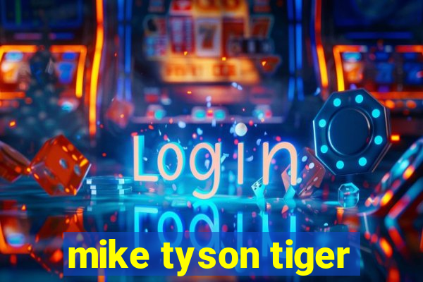 mike tyson tiger