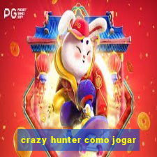 crazy hunter como jogar