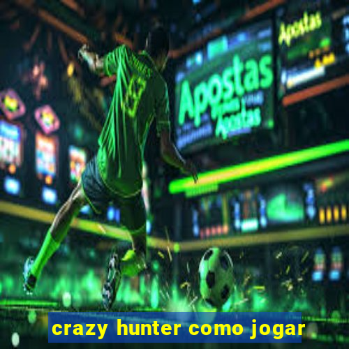 crazy hunter como jogar