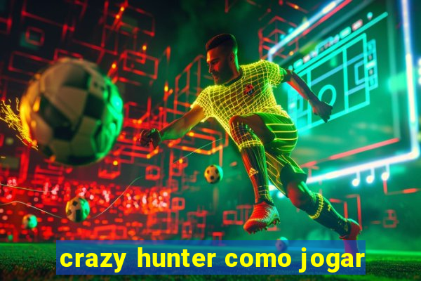 crazy hunter como jogar