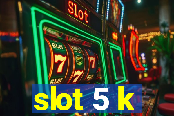 slot 5 k