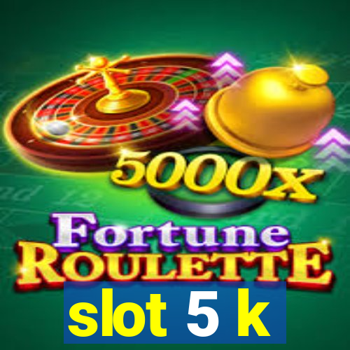 slot 5 k