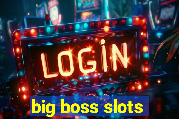 big boss slots