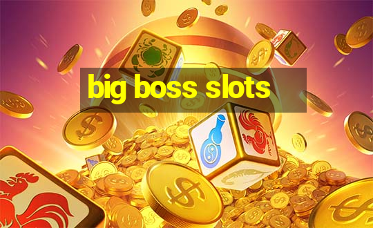 big boss slots