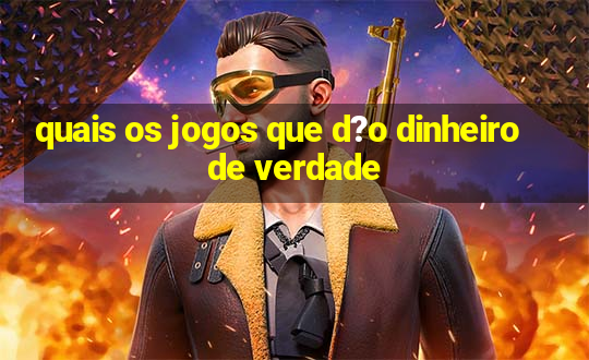 quais os jogos que d?o dinheiro de verdade