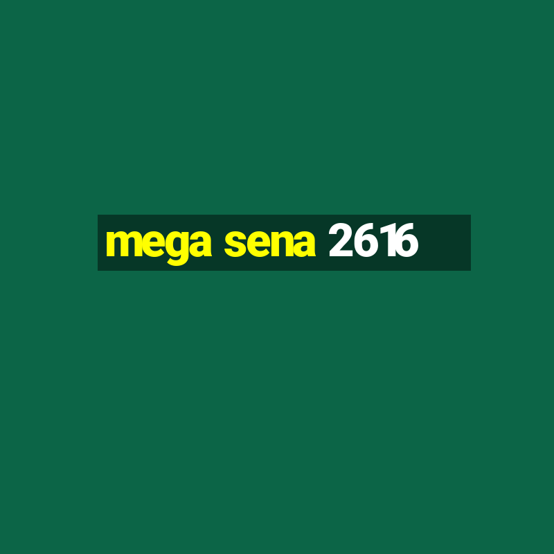 mega sena 2616