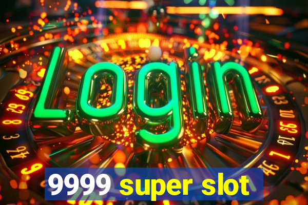 9999 super slot