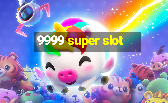 9999 super slot