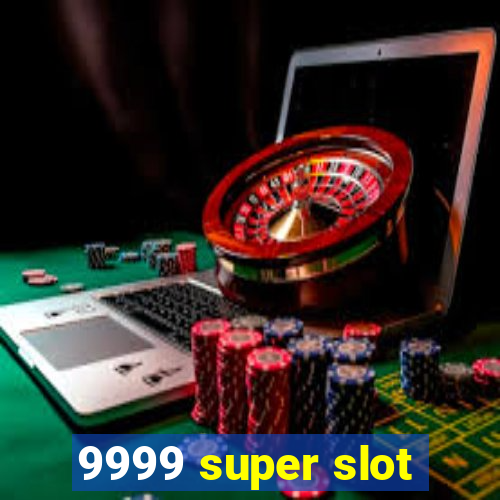 9999 super slot