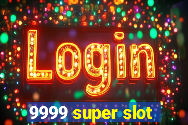 9999 super slot