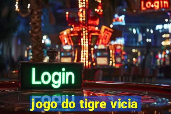 jogo do tigre vicia