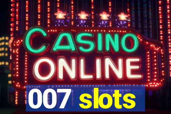 007 slots