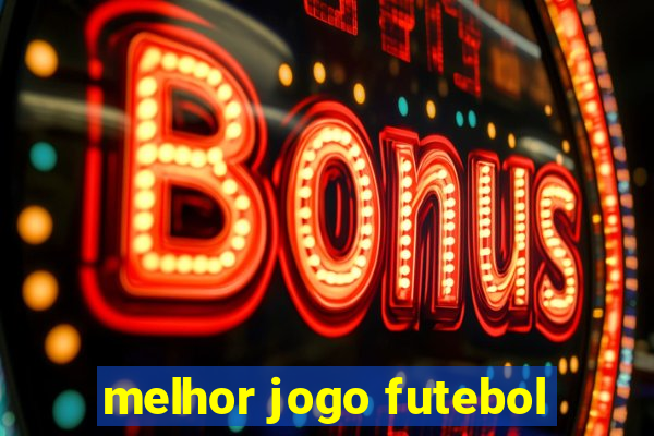 melhor jogo futebol