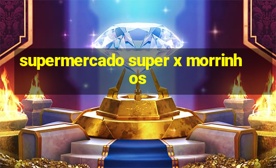 supermercado super x morrinhos