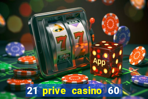 21 prive casino 60 no deposit free spins