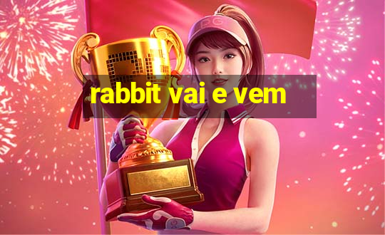 rabbit vai e vem