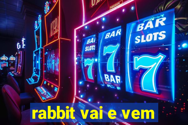 rabbit vai e vem