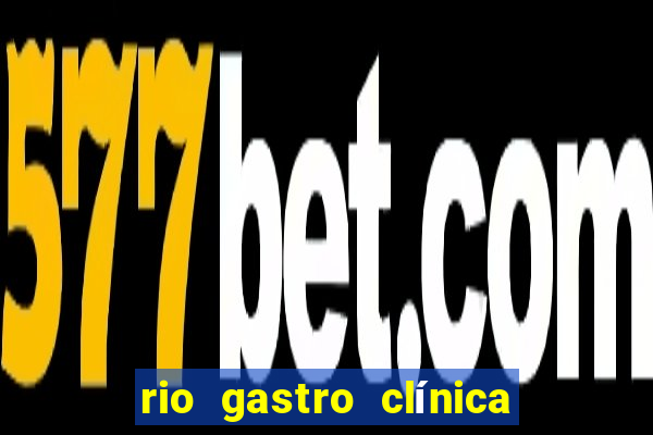 rio gastro clínica botafogo endereço