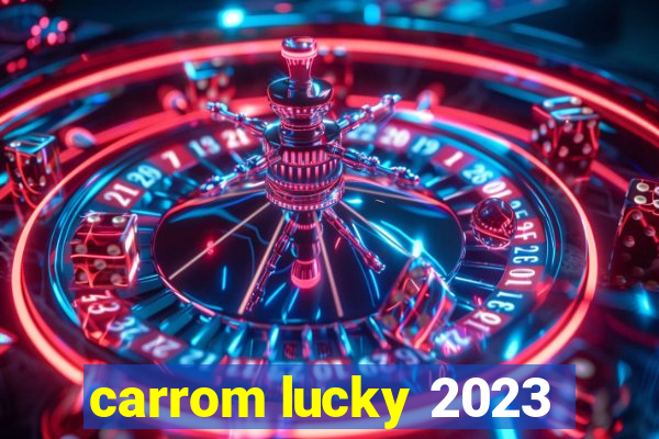 carrom lucky 2023