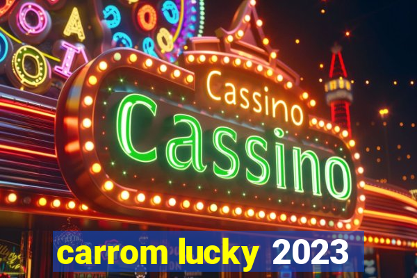 carrom lucky 2023