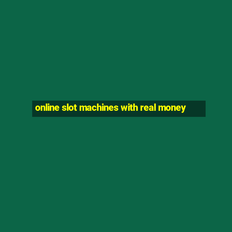 online slot machines with real money