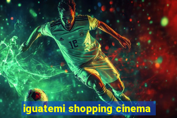 iguatemi shopping cinema