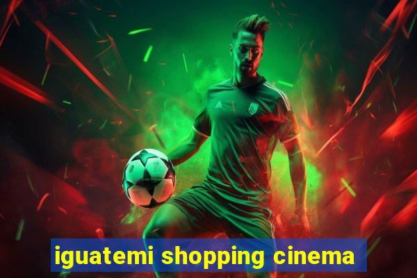 iguatemi shopping cinema