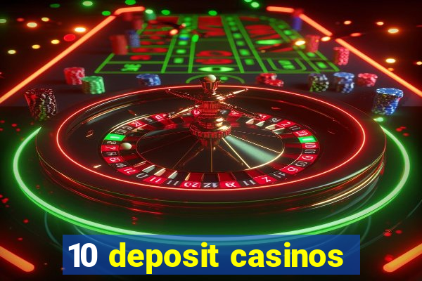 10 deposit casinos