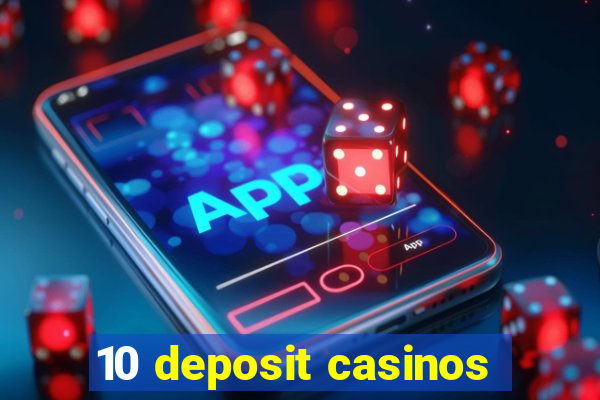 10 deposit casinos