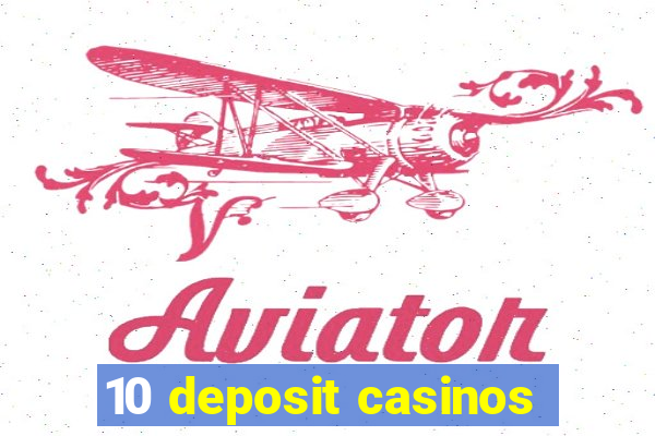 10 deposit casinos